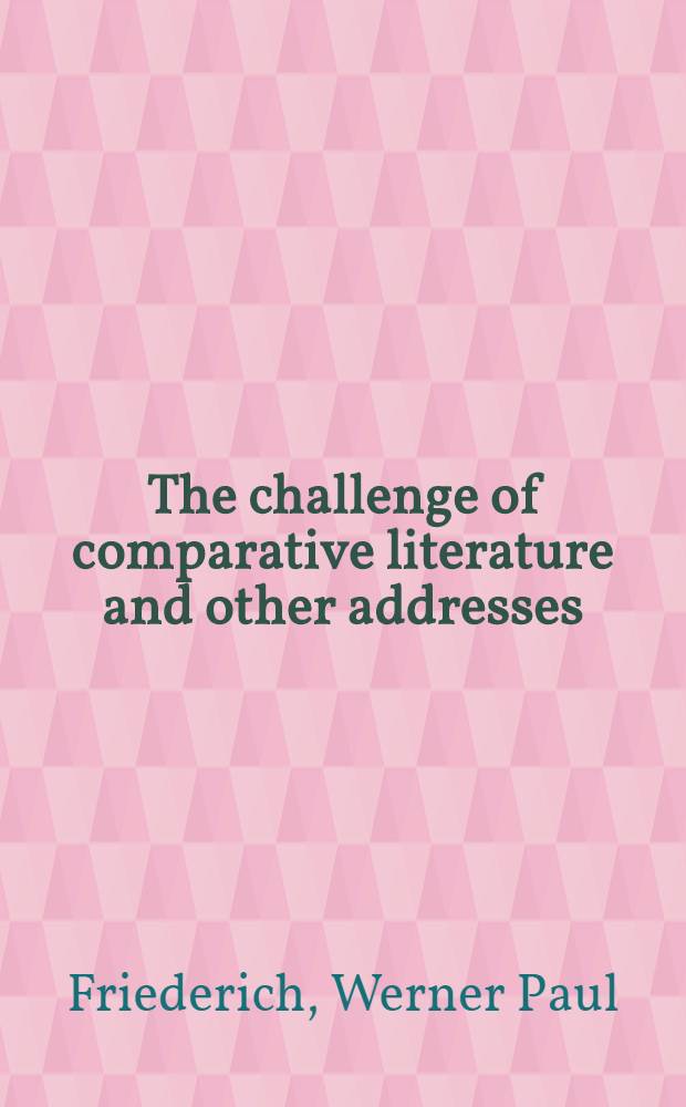 The challenge of comparative literature and other addresses