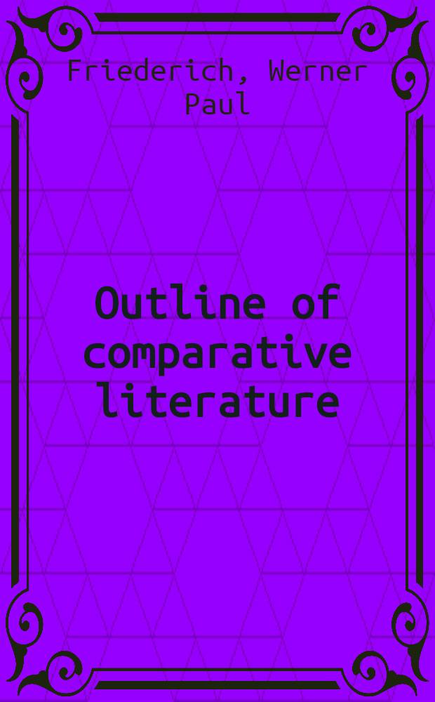 Outline of comparative literature : From Dante Alighieri to Eugene O'Neill