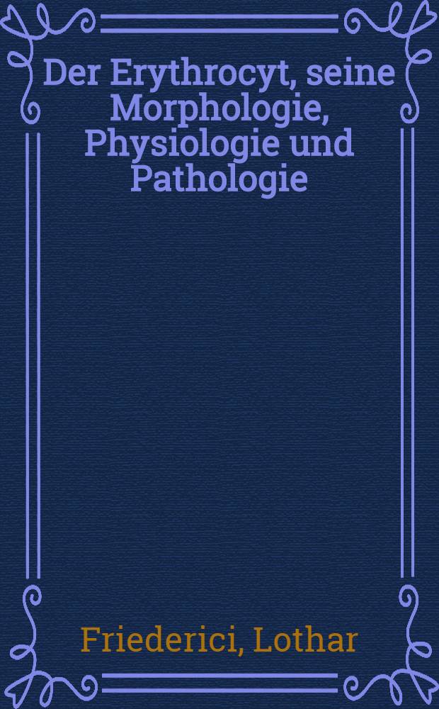 Der Erythrocyt, seine Morphologie, Physiologie und Pathologie