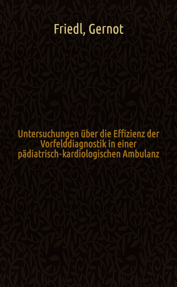 Untersuchungen &uuml;ber die Effizienz der Vorfelddiagnostik in einer p&auml;diatrisch-kardiologischen Ambulanz : Inaug.-Diss