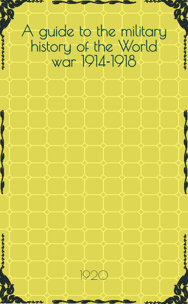 A guide to the military history of the World war 1914-1918