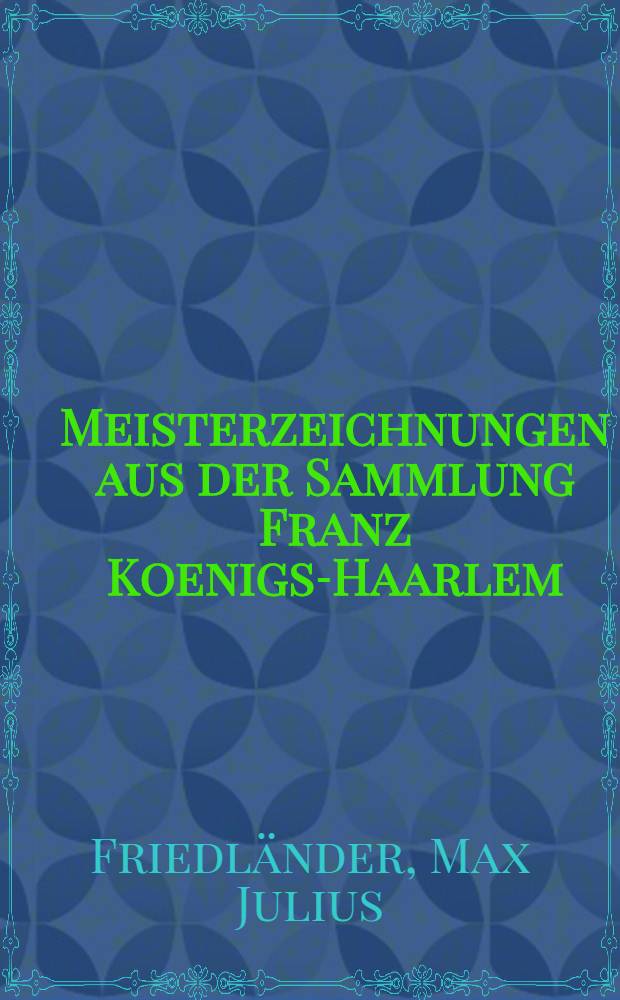 Meisterzeichnungen aus der Sammlung Franz Koenigs-Haarlem : Französische meister des XVIII. Jahrhunderts
