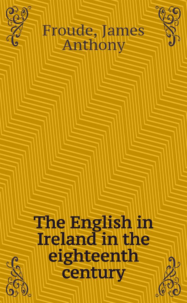 The English in Ireland in the eighteenth century : In 3 vol