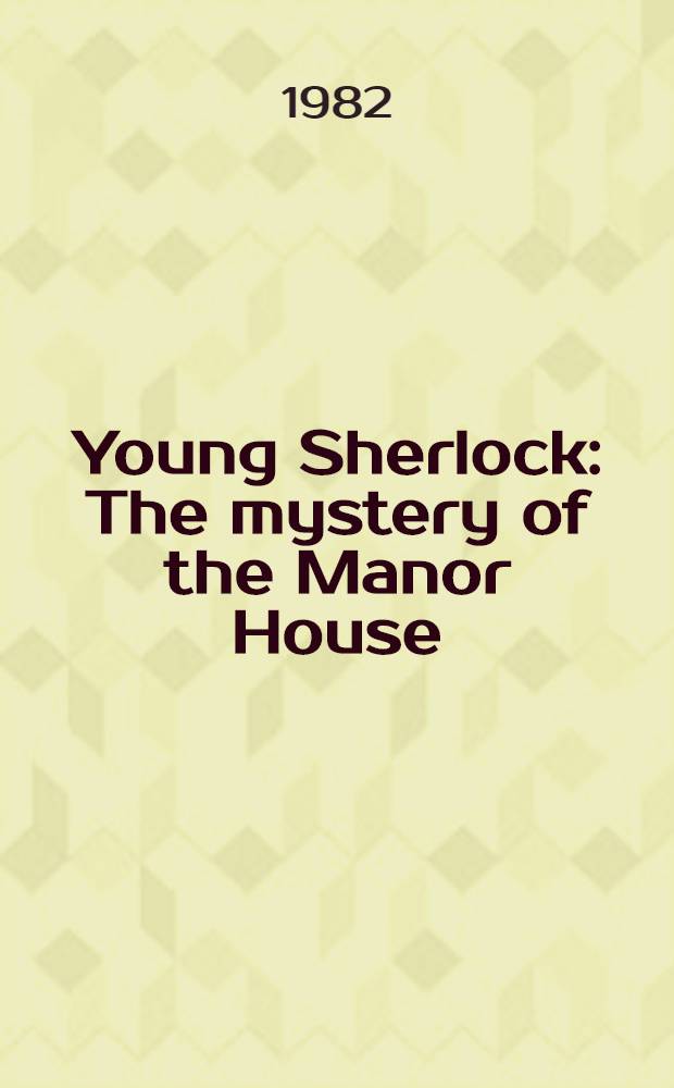 Young Sherlock : The mystery of the Manor House : A story