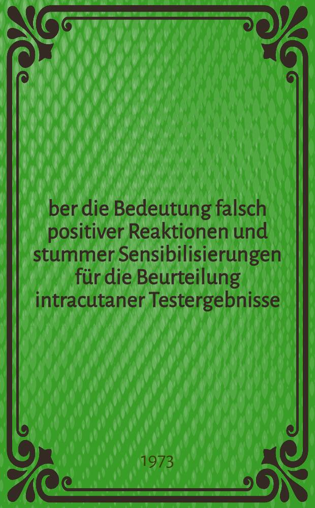 Über die Bedeutung falsch positiver Reaktionen und stummer Sensibilisierungen für die Beurteilung intracutaner Testergebnisse : Inaug.-Diss. ... der ... Med. Fak. der ... Univ. zu Bonn