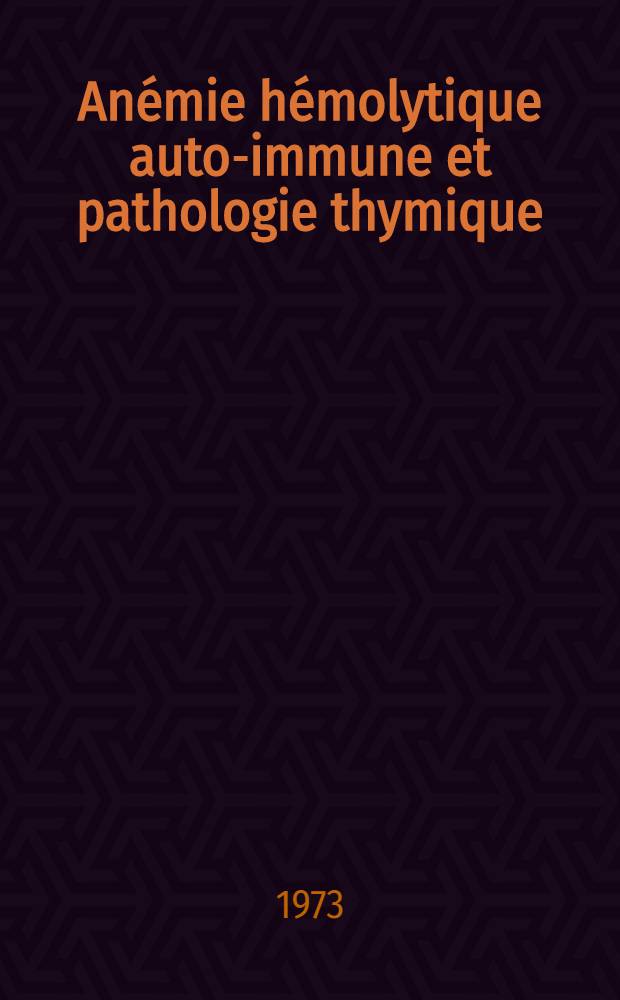 Anémie hémolytique auto-immune et pathologie thymique : Thèse ..