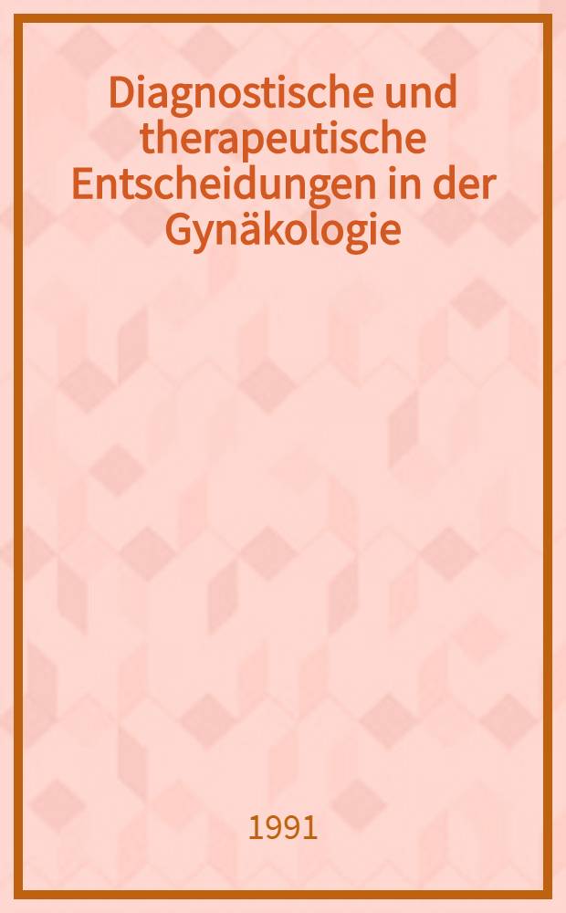 Diagnostische und therapeutische Entscheidungen in der Gynäkologie