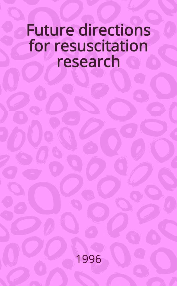 Future directions for resuscitation research