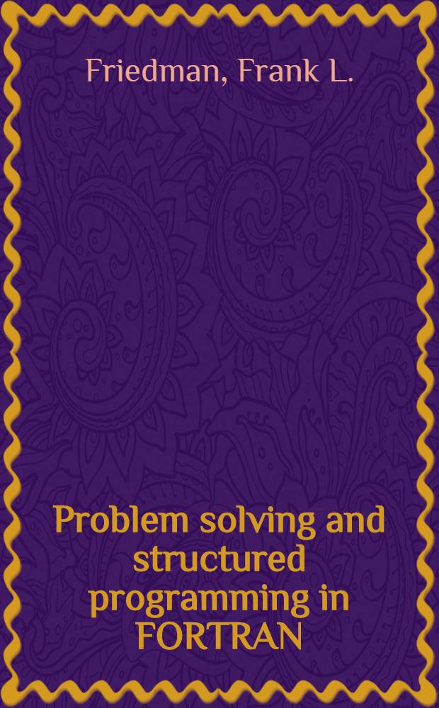 Problem solving and structured programming in FORTRAN