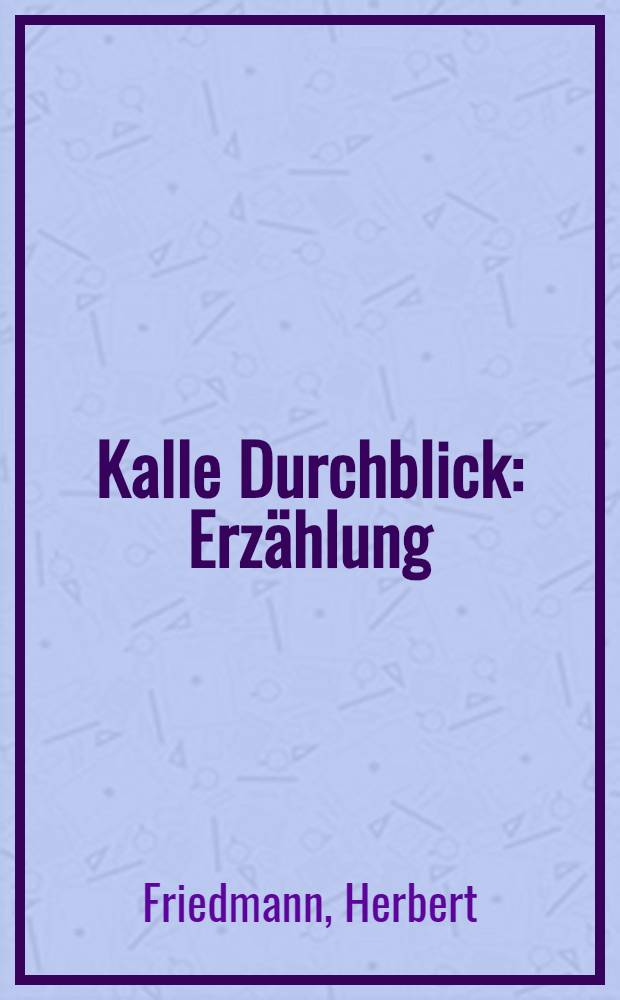 Kalle Durchblick : Erzählung
