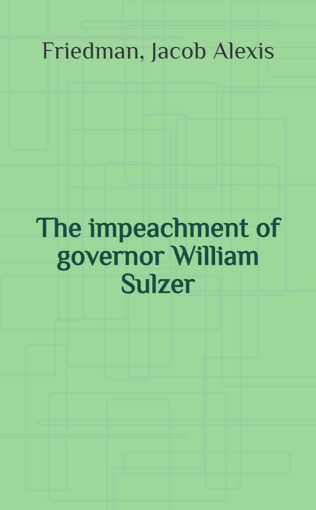 The impeachment of governor William Sulzer
