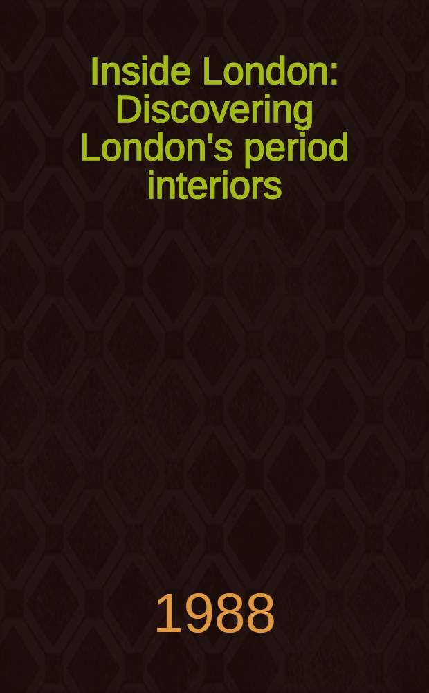 Inside London : Discovering London's period interiors : A guide