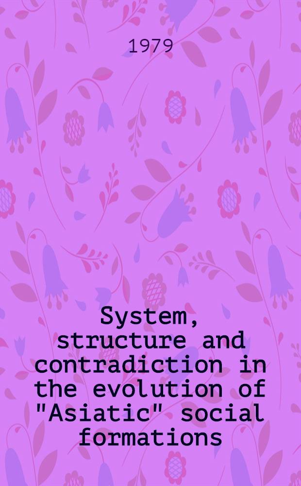 System, structure and contradiction in the evolution of "Asiatic" social formations