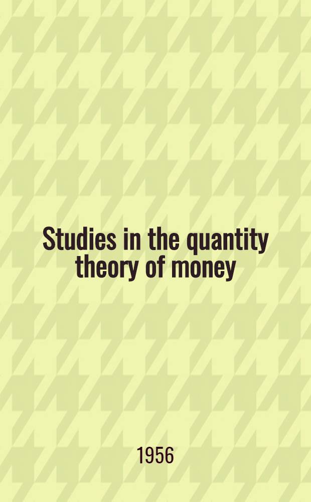 Studies in the quantity theory of money