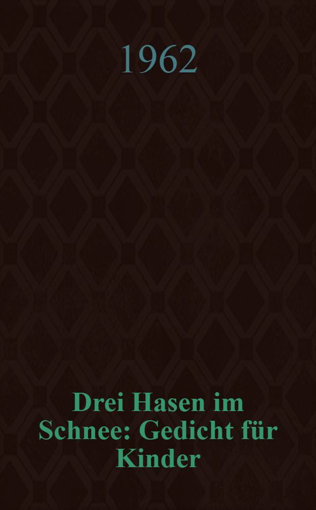 Drei Hasen im Schnee : Gedicht f&uuml;r Kinder