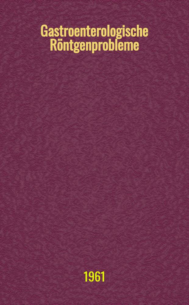 Gastroenterologische Röntgenprobleme = Problèmes gastro-entérologique et radiologiques : Gallenblase. Gallenwege. Colon