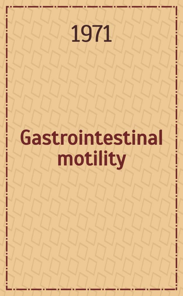 Gastrointestinal motility : Papers of the Intern. symposium on motility of the Gl-tract, Erlangen, July 15th and 16th, 1969