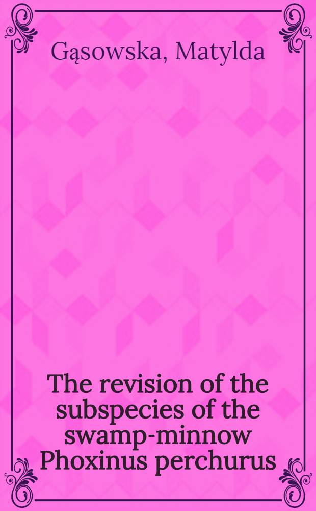 The revision of the subspecies of the swamp-minnow Phoxinus perchurus (Pallas) in Poland