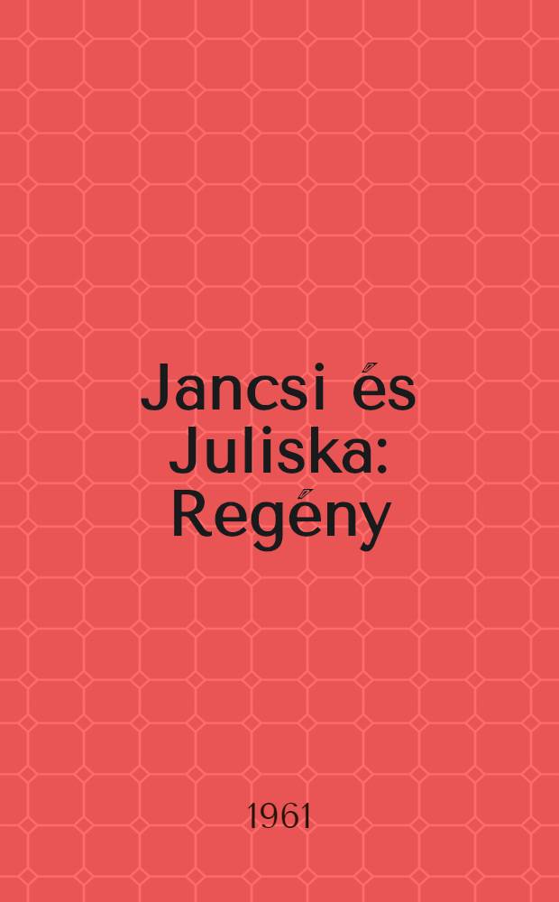 Jancsi &eacute;s Juliska : Reg&eacute;ny : K&ouml;t. 1-2
