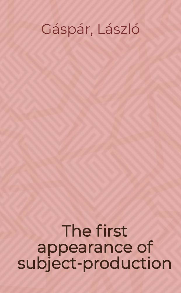 The first appearance of subject-production : Data concerning the philos. interpretation of anthropogenesis