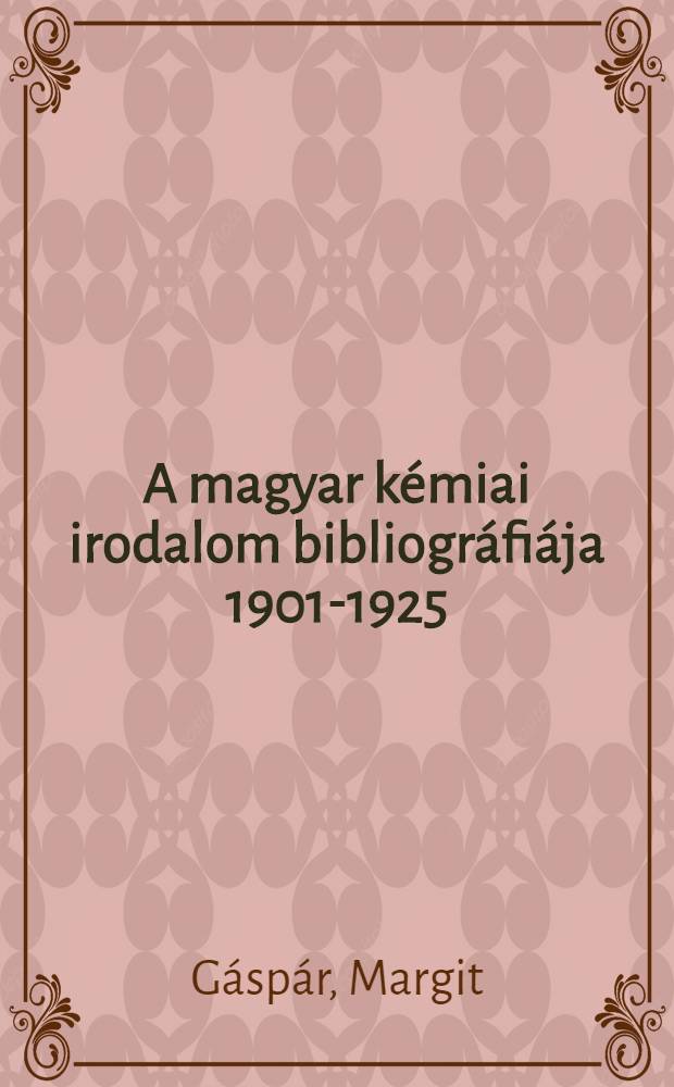 A magyar kémiai irodalom bibliográfiája 1901-1925 = Bibliographie der ungarischen chemischen Literatur 1901-1925