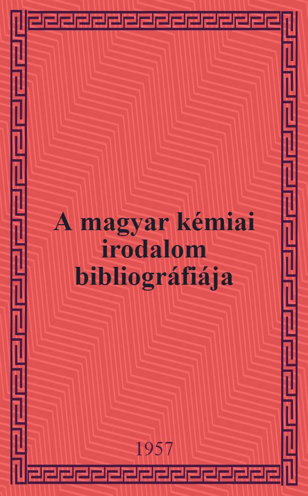 A magyar k&eacute;miai irodalom bibliogr&aacute;fi&aacute;ja : 1926-1945