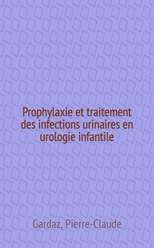 Prophylaxie et traitement des infections urinaires en urologie infantile : Importance et modalités de la chimiothérapie anti-infectieuse dans la chirurgie plastique des voises urinaires et la guérison de la pyélonéphrite chronique