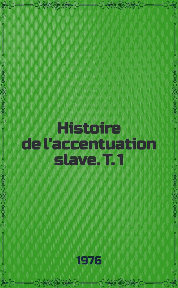 Histoire de l'accentuation slave. T. 1
