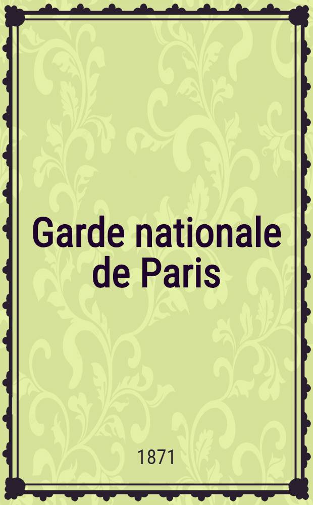 Garde nationale de Paris : Liste officielle de tous les gardes bless&eacute;s dans les combats qui ont lieu contre les Versaillais