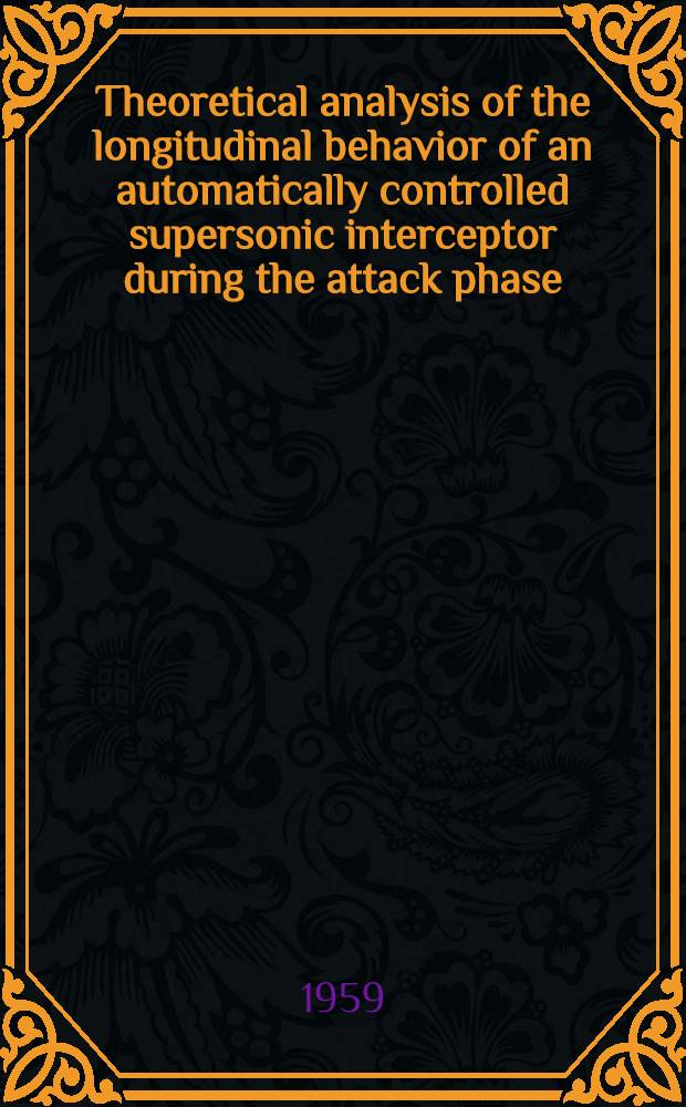 Theoretical analysis of the longitudinal behavior of an automatically controlled supersonic interceptor during the attack phase