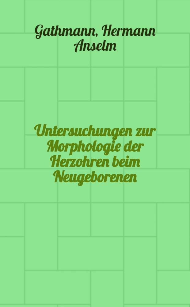 Untersuchungen zur Morphologie der Herzohren beim Neugeborenen : Inaug.-Diss. ... der ... Med. Fakultät der ... Univ. Mainz