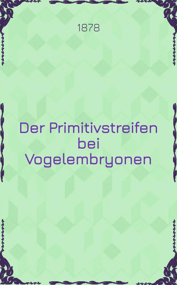 Der Primitivstreifen bei Vogelembryonen (Huhn und Gans)