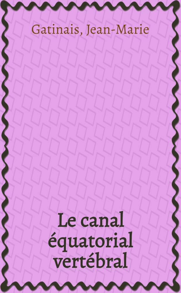 Le canal équatorial vertébral : Étude chez le sujet normal et dans la dysplasie vertébrale de croissance : Thèse ..