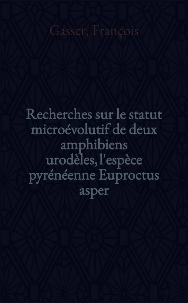 Recherches sur le statut microévolutif de deux amphibiens urodèles, l'espèce pyrénéenne Euproctus asper (Duges) et l'espèce paléarctique Salamandra salamandra (L.) : Proteines et groupes sériques, cycles sexuels femelles et morphologie : Thèse