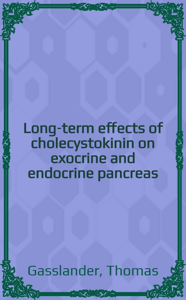 Long-term effects of cholecystokinin on exocrine and endocrine pancreas : Akad. avh