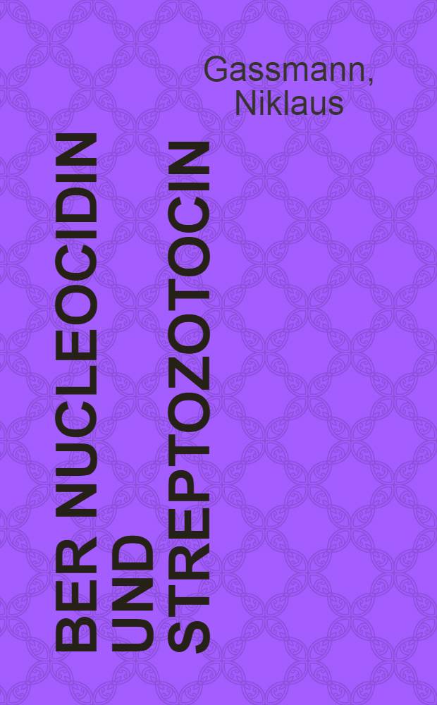 Über Nucleocidin und Streptozotocin : Abh. ... der Eidgenössischen techn. Hochsch. Zürich