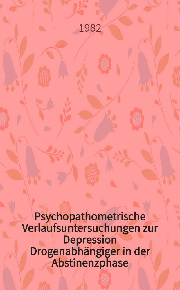 Psychopathometrische Verlaufsuntersuchungen zur Depression Drogenabhängiger in der Abstinenzphase : Inaug.-Diss