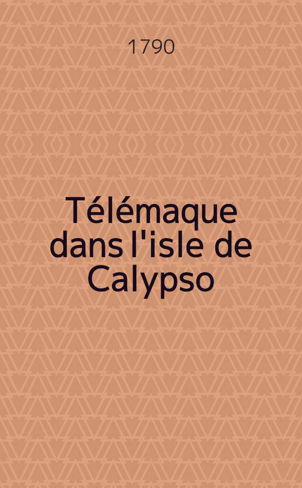 Télémaque dans l'isle de Calypso : Ballet héroïque en 3 actes