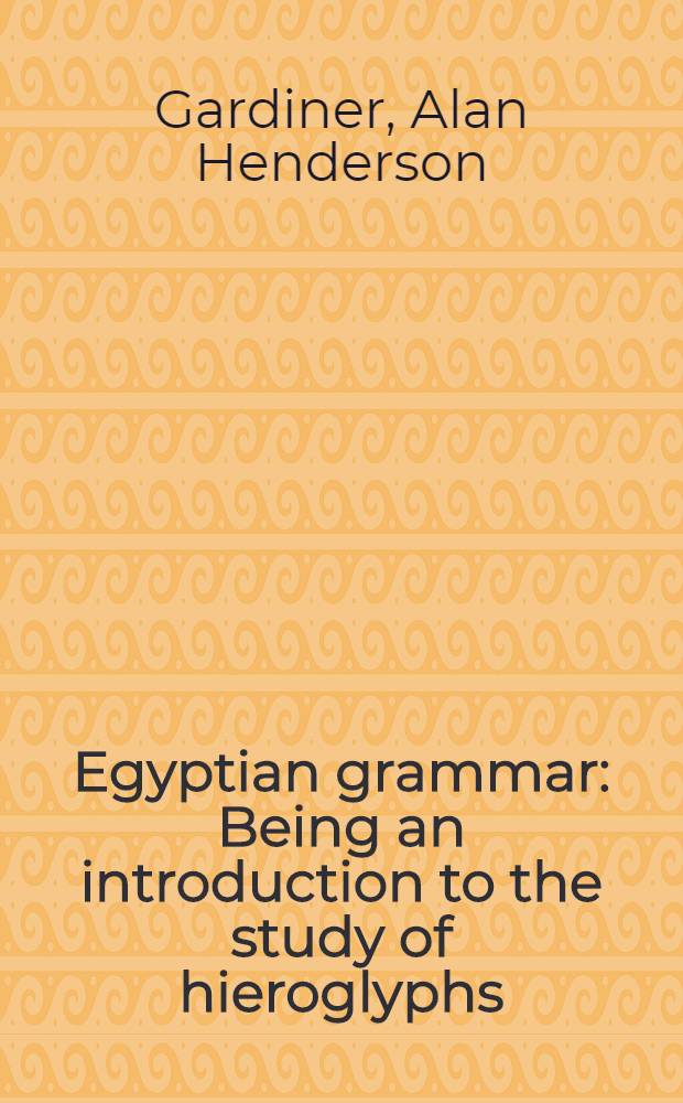 Egyptian grammar : Being an introduction to the study of hieroglyphs