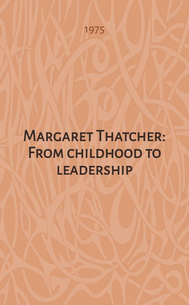 Margaret Thatcher : From childhood to leadership