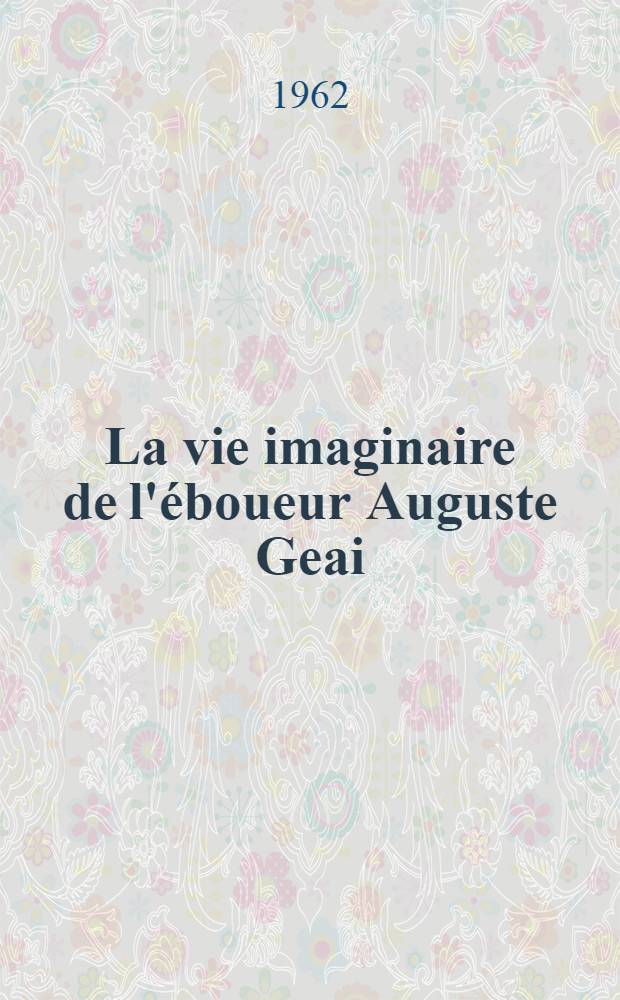 La vie imaginaire de l'éboueur Auguste Geai