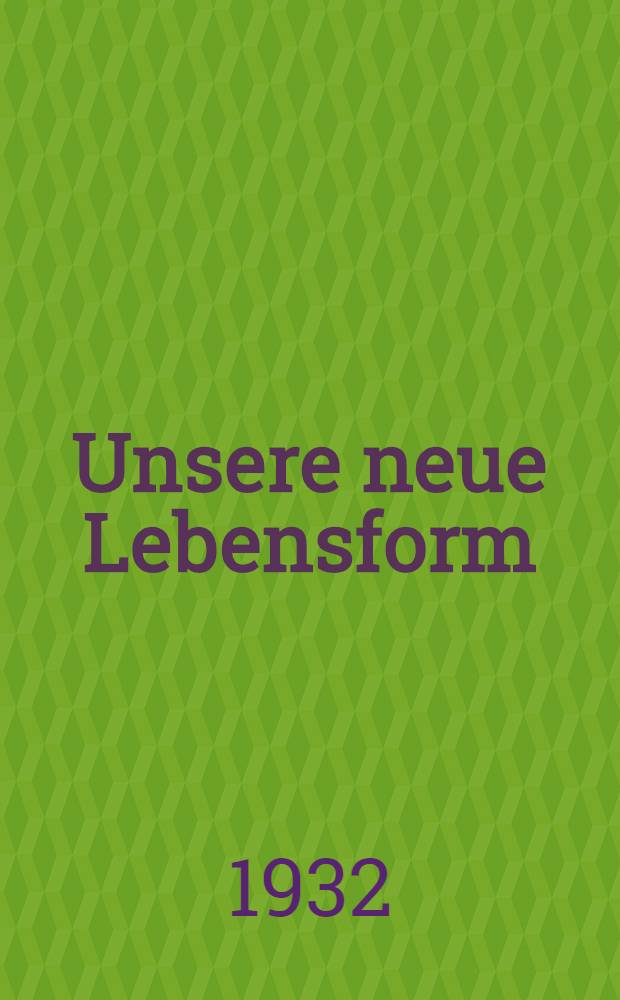 Unsere neue Lebensform : Eine technisch-wissenschaftliche Gestaltung