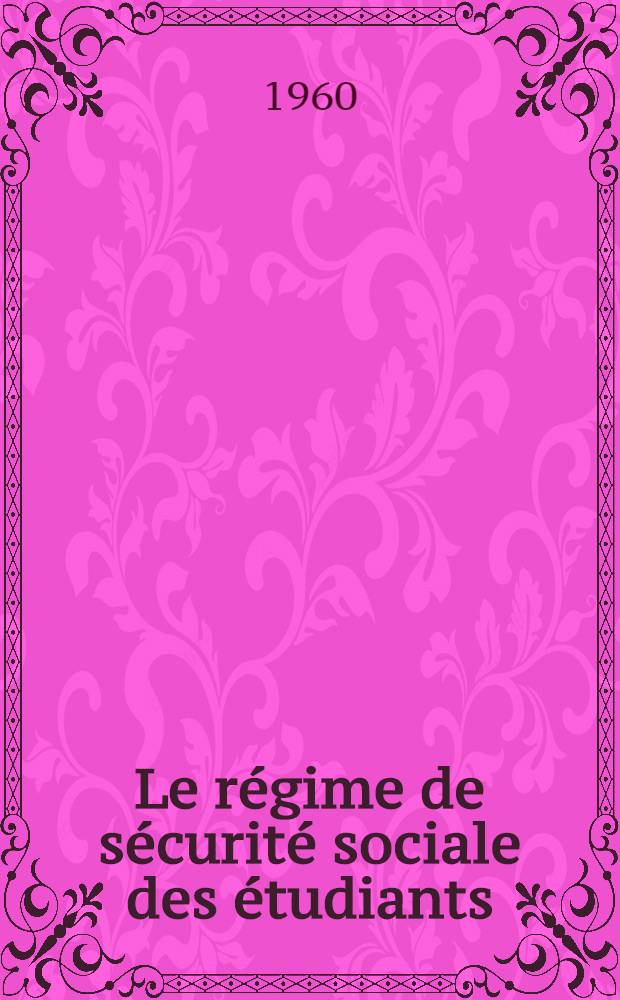 Le régime de sécurité sociale des étudiants : Thèse pour le doctorat ..
