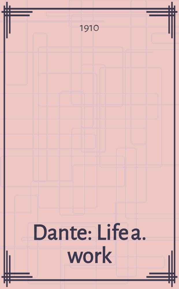 Dante : Life a. work