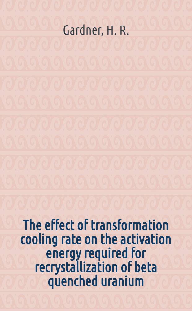 The effect of transformation cooling rate on the activation energy required for recrystallization of beta quenched uranium