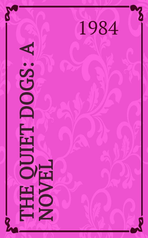 The quiet dogs : A novel