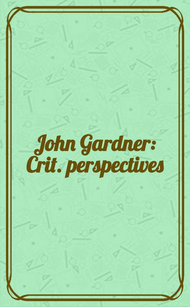 John Gardner : Crit. perspectives