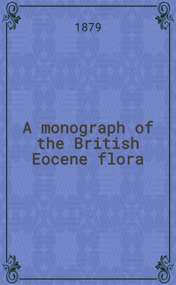 A monograph of the British Eocene flora