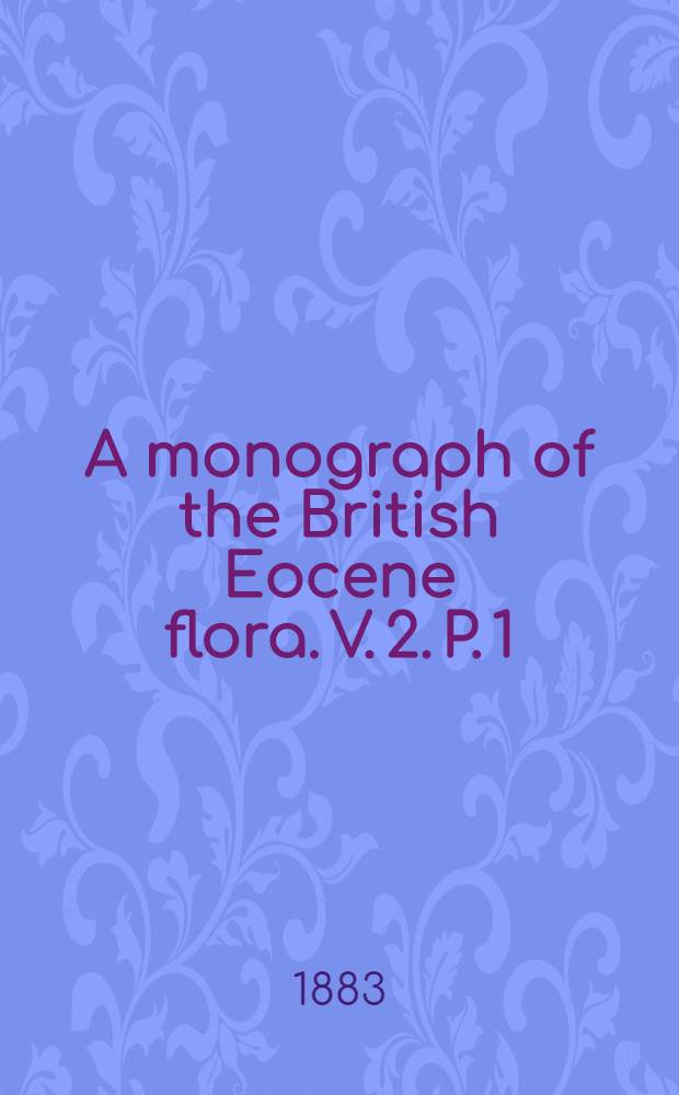 A monograph of the British Eocene flora. V. 2. P. 1 : Gymnospermae