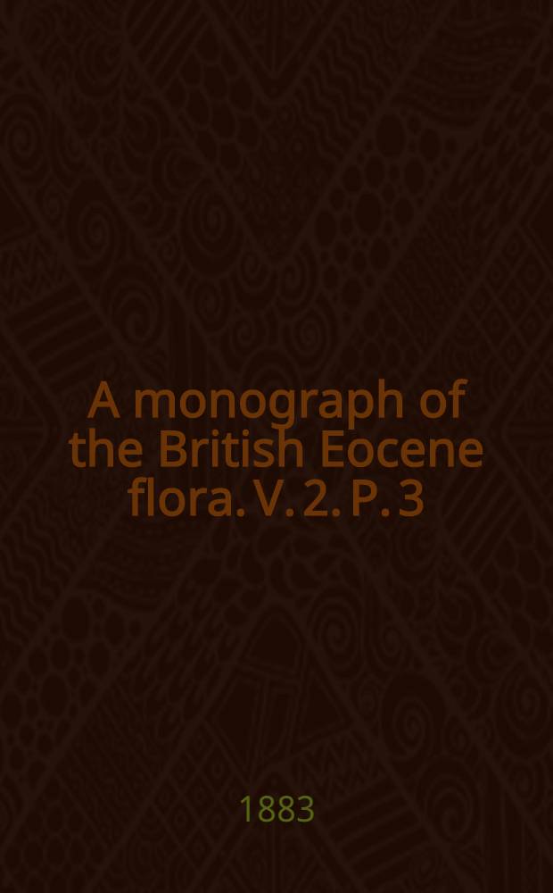 A monograph of the British Eocene flora. V. 2. [P. 3] : Gymnospermae
